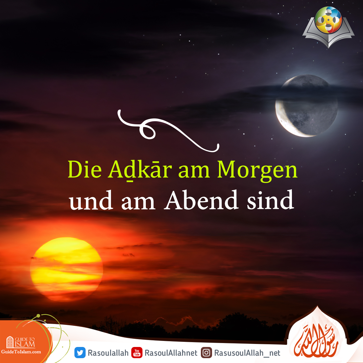 Die Aḏkār am Morgen und am Abend sind