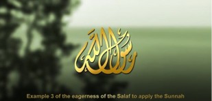 Example three of the eagerness of the Salaf (pious predecessors) to apply the Sunnah.